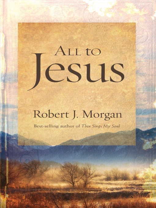 Title details for All to Jesus by Robert J. Morgan - Available